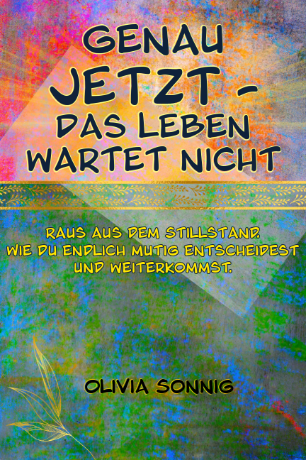 Buchcover: Genau JETZT – Das Leben wartet nicht, von Olivia Sonnig